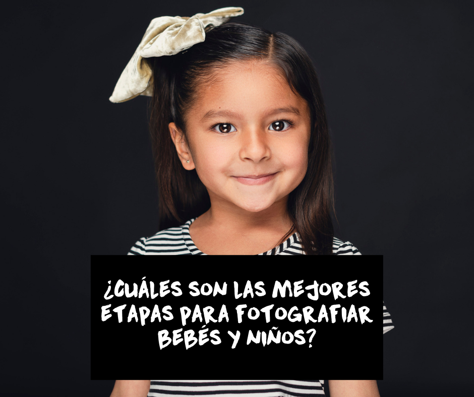 ¿Cuáles son las mejores etapas para fotografiar bebés y niños?