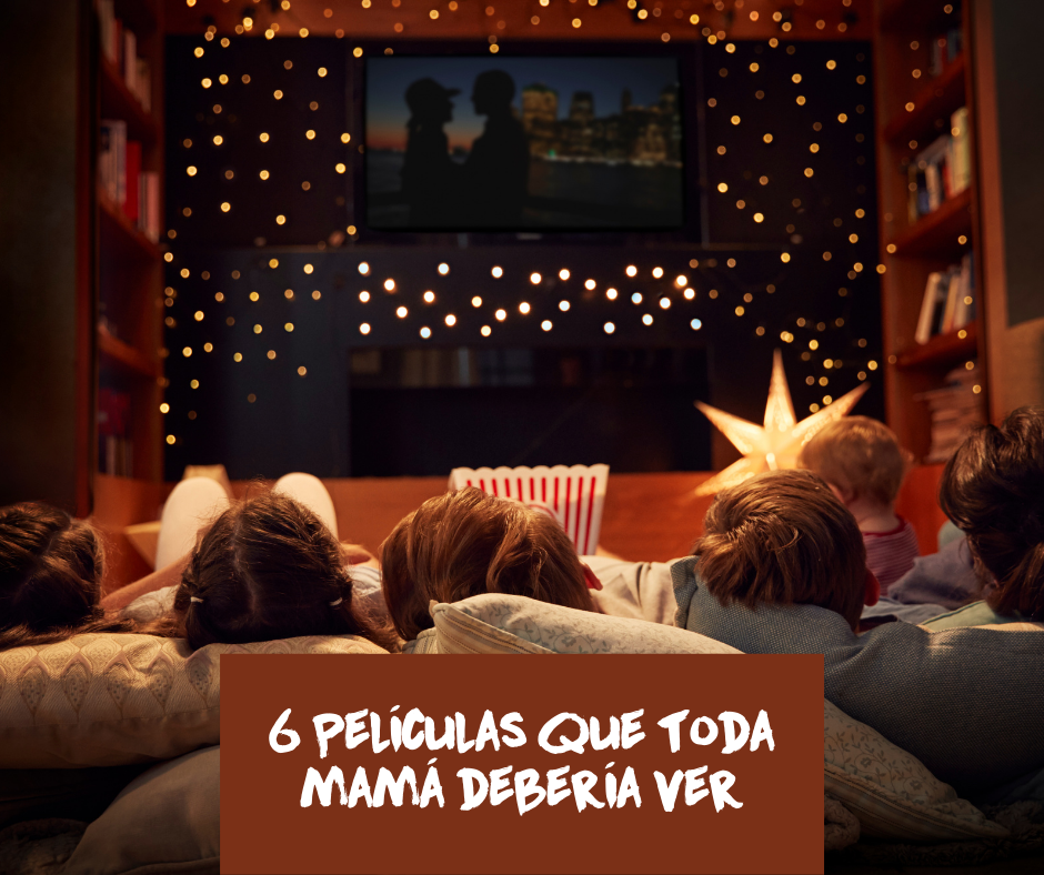 6 Películas que toda mamá debería ver