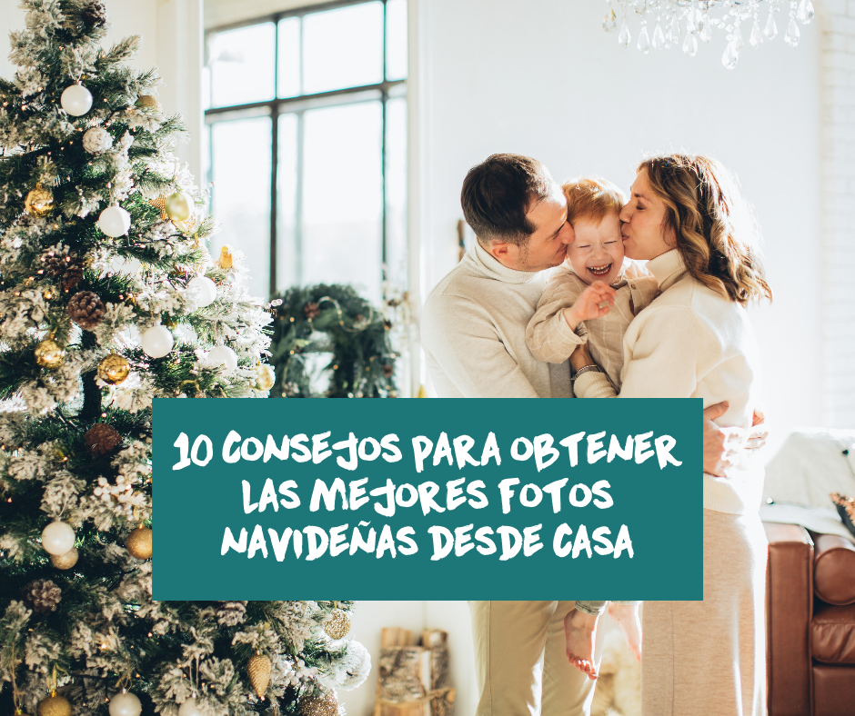 10 Consejos para obtener las mejores fotos navideñas desde casa